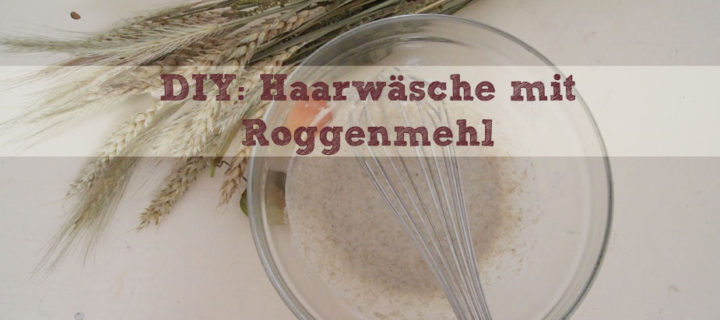 DIY: No-Poo II: Haare waschen mit Roggenmehl